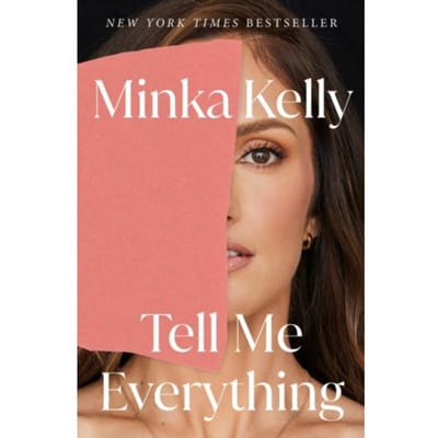 Tell Me Everything - Holt Paperbacks - Minka Kelly