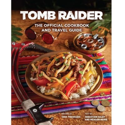 Tomb Raider: The Official Cookbook And Travel Guide - Sebastian Haley