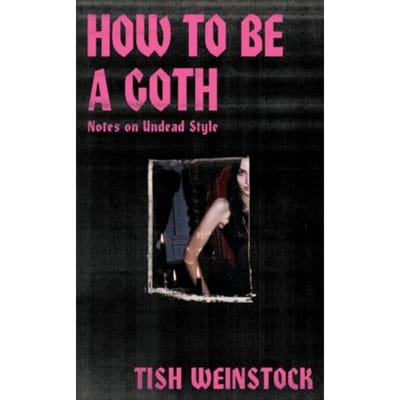 How To Be A Goth - Tish Weinstock