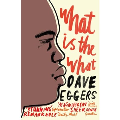 What Is The What - Dave Eggers