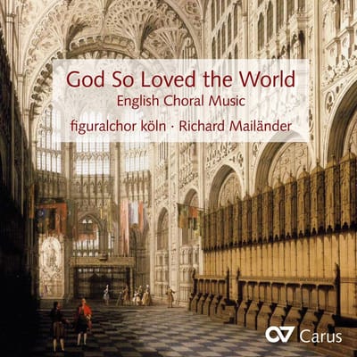 Figuralchor Köln, Richard Mailänder - God So Loved The World: English Choral Music (CD)