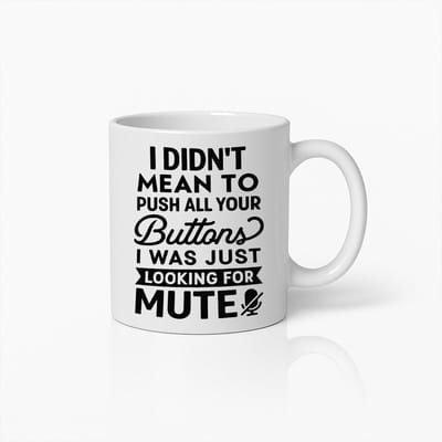 Grappige Koffiemok 330ml – “I Didn’t Mean to Push All Your Buttons, I Was Just Looking for Mute” Quote Beker – Humoristisch Cadeau voor Vrienden & Collega’s