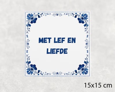 Spreuk tegel 15x15 cm Met lef en liefde