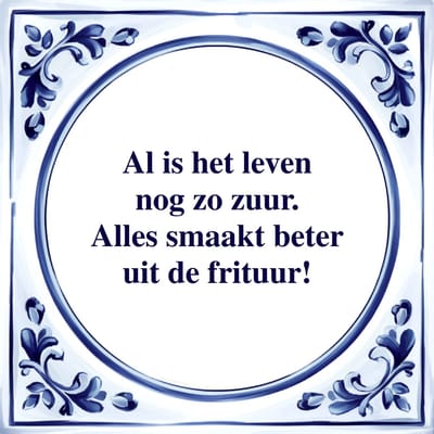 Spreuk Tegel - Alles Smaakt Beter uit de Frituur - Tegeltjeswijsheid - Kado