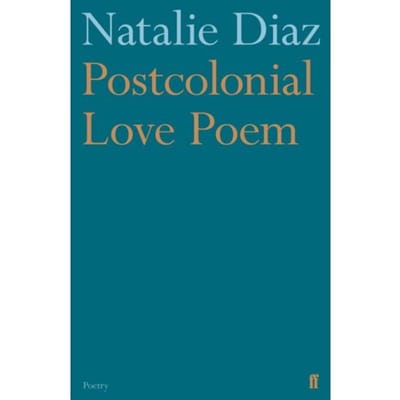 Postcolonial Love Poem - Natalie Diaz