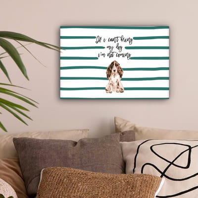 Canvas Schilderij Quotes - Spreuken - If I can't bring my dog I'm not coming - Honden - 30x20 cm - Wanddecoratie