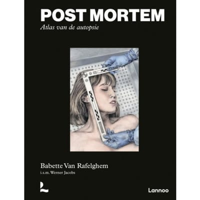 Post Mortem. Atlas Van De Autopsie - Babette Van Rafelghem