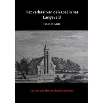 Het Verhaal Van De Kapel In Het Langeveld - Jan van der Elst