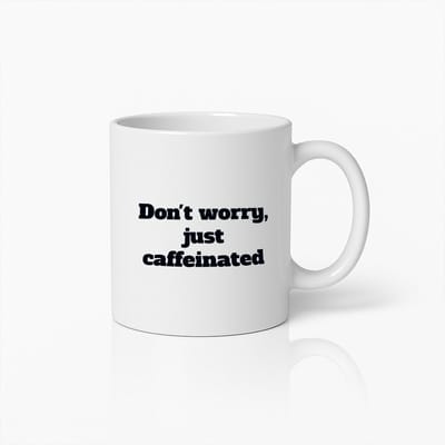 Grappige Koffiemok – Don’t Worry Just Caffeinated Quote Beker voor Koffieliefhebbers