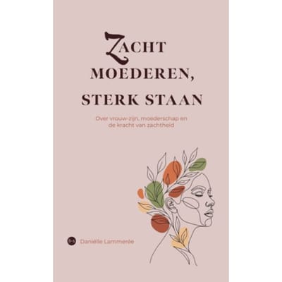 Zacht Moederen, Sterk Staan - Daniëlle Lammerée