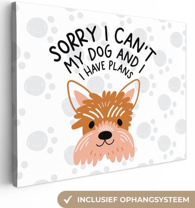 Canvas Schilderij Quotes - Spreuken - Sorry I can't my dog and I have plans - Honden - 40x30 cm - Wanddecoratie