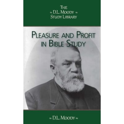 Pleasure & Profit In Bible Study - The D.L. Moody Study Library - D.L. Moody
