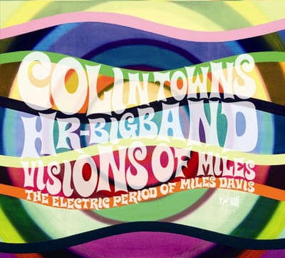 Colin Towns With HR-Bigband - Visions Of Miles: The Electric Period Of Miles Davis (CD)