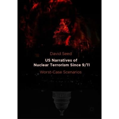 Us Narratives Of Nuclear Terrorism Since 9/11 - David Seed