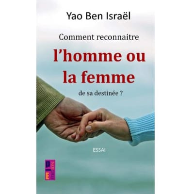 Comment Reconnaître L'Homme Ou La Femme De Sa Destinée ? - Yao Ben Israël