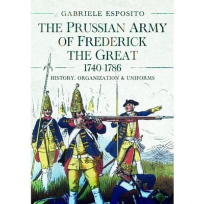The Prussian Army Of Frederick The Great, 1740-1786 - Esposito, Gabriele