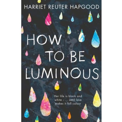 How To Be Luminous - Harriet Reuter Hapgood