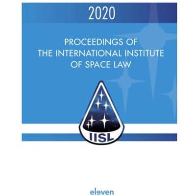 Proceedings Of The International Institute Of Space Law 2020 - Proceedings Of The International