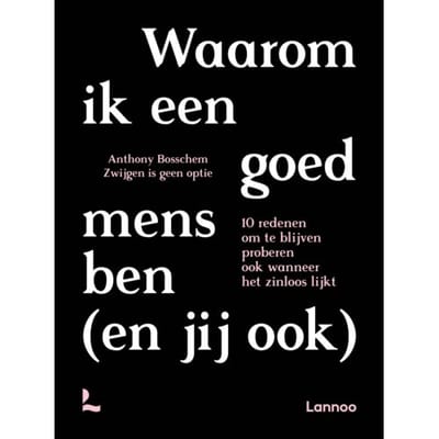 Waarom Ik Een Goed Mens Ben (En Jij Ook) - Anthony Bosschem