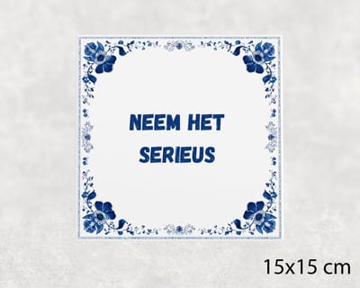 Spreuk tegel 15x15 cm Neem het serieus