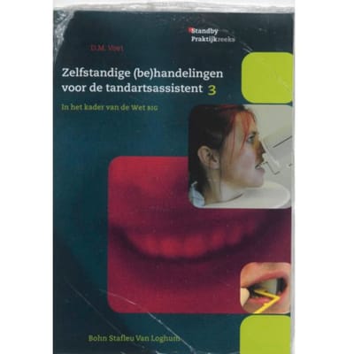 Zelfstandige (Be)Handelingen Voor De Tandartsassistent / 3 - Standby Praktijkreeks - D.M. Voet