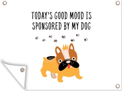 Muurdecoratie buiten Quotes - Today's good mood is sponsored by my dog - Spreuken - Honden - 160x120 cm - Tuindoek