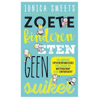 Zoete Kinderen Eten Geen Suiker - Ionica Smeets