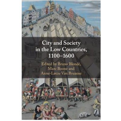 City And Society In The Low Countries, 1100-1600 - Bruno (Universiteit Antwerpen, B