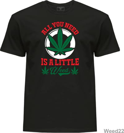Weed Marijuana T-shirt Cotton All you need is a little weed funny logo design t-shirt High Quality Black Color