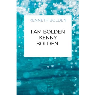 I Am Bolden Kenny Bolden - Kenneth Bolden