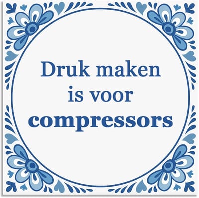 Tegeltje - Druk maken is voor compressors - delfts blauw wandbord - delftsblauw - hollandse cadeautjes - wanddecoratie - decoratieve accessoires - tegeltjes met tekst - tekst tegel - spreuktegel - tegeltjes met spreuken