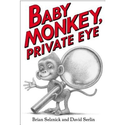 Baby Monkey, Private Eye - Brian Selznick