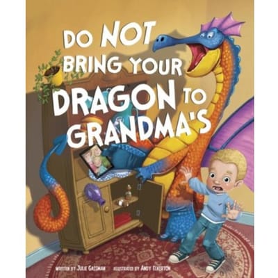 Do Not Bring Your Dragon To Grandma's - Do Not Take Your Dragon... - Julie (Managing Editor) Gassman