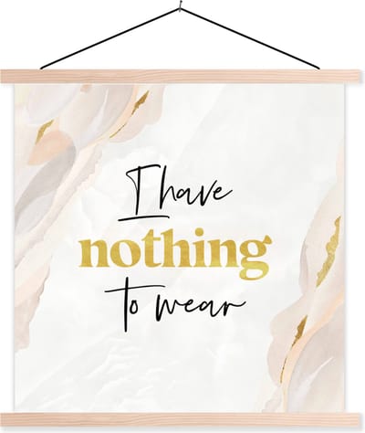 Posterhanger incl. Poster 40x40 cm - Schoolplaat - Kind - Spreuken - Kleding - I have nothing to wear - Textielposter - Blanke latten