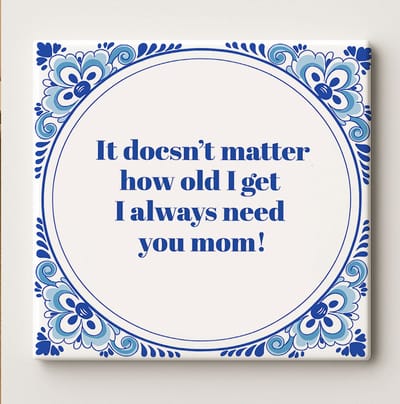Inspiratietegel “Het Maakt Niet Uit Hoe Oud Ik Word Ik Heb Je Altijd Nodig Mam” – 15x15cm Decoratieve Wandtegel Cadeau voor Moeder