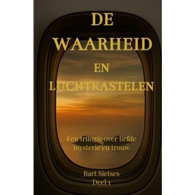 De Waarheid En Luchtkastelen Deel 1 - Bart Sietses Auteur 1