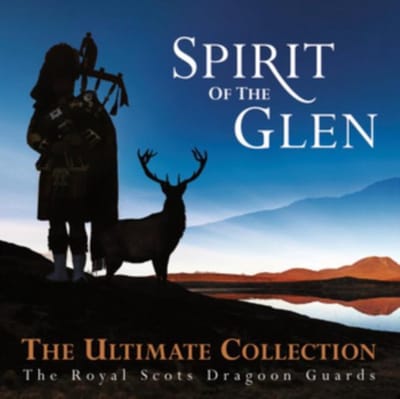 Spirit Of The Glen - The Ultimate Collection - Royal Scots Dragoon Guards