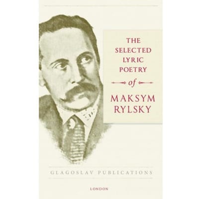 The Selected Lyric Poetry Of Maksym Rylsky - Maksym Rylsky