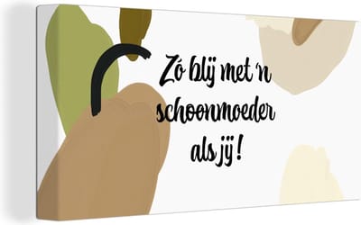 Canvas Schilderij Zo blij met 'n schoonmoeder als jij - Spreuken - Quotes - Schoonmoeder - 160x80 cm - Wanddecoratie