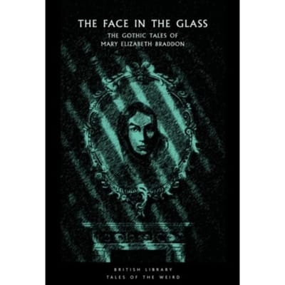 The Face In The Glass - British Library Tales Of The Weird - Mary Elizabeth Braddon