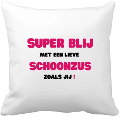 Akyol - super blij met een lieve schoonzus zoals jij Kussen hoes - Zus - de liefste schoonzus - verjaardag - cadeautje voor zus - zus artikelen - kado - geschenk - 40 bij 40 cm