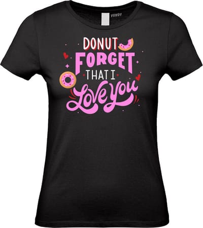 Dames t-shirt Donut Forget That I Love You | Valentijn cadeautje voor haar | Valentijn | Valentijnsdag voor vrouwen | Zwart Dames | maat XS