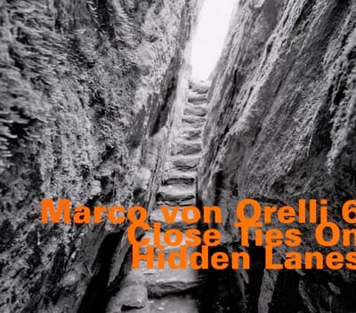 Marco Von Orelli 6 - Close Ties On Hidden Lanes (CD)