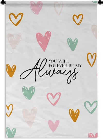 Wandkleed - Wanddoek - Quotes - Relatie - Liefde - Spreuken - You will forever be my always - 120x180 cm - Wandtapijt
