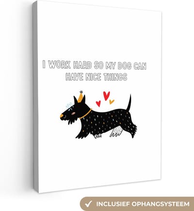 Canvas Schilderij Quotes - I work hard so my dog can have nice things - Honden - Spreuken - 60x80 cm - Wanddecoratie