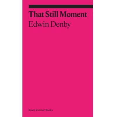 That Still Moment: Poetry And Essays On Dance - Ekphrasis - Edwin Denby