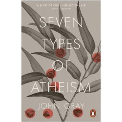 Seven types of atheism - John Gray