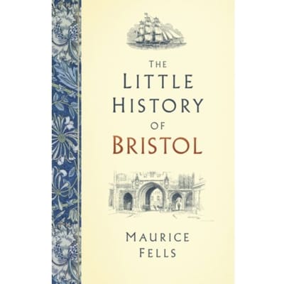 The Little History Of Bristol - Maurice Fells