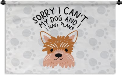 Wandkleed - Wanddoek - Sorry I can't my dog and I have plans - Spreuken - Hond - Quotes - 180x120 cm - Wandtapijt