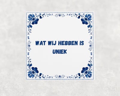 Spreuk tegel 15x15 cm Wat wij hebben is uniek